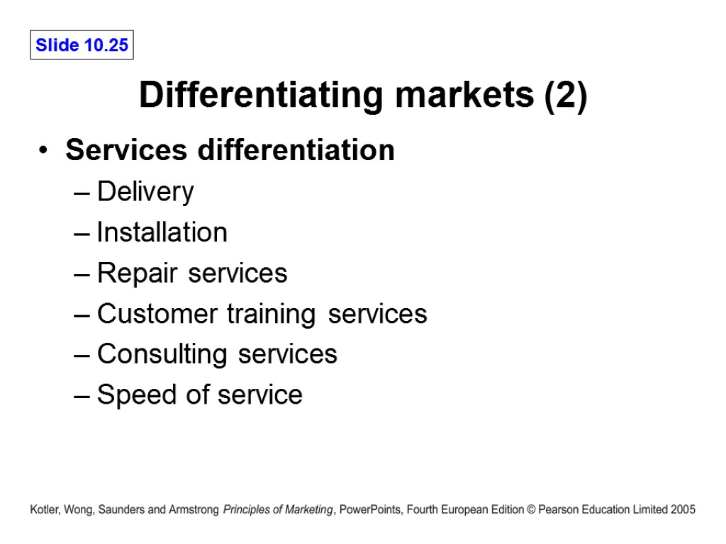 Differentiating markets (2) Services differentiation Delivery Installation Repair services Customer training services Consulting services